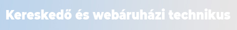 Kereskedő és webáruházi technikus